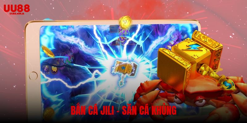 Bắn Cá Jili UU88 – Săn Cá Khủng, Thưởng Lớn Mỗi Ngày