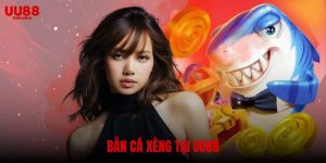 Bắn cá xèng tại UU88: Trải nghiệm giải trí đỉnh cao