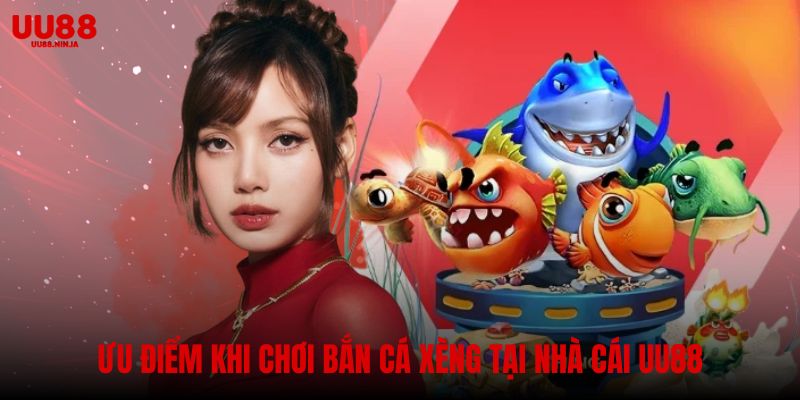 Ưu điểm khi chơi bắn cá xèng tại nhà cái UU88