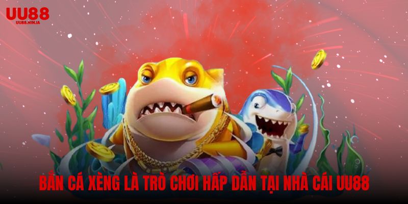 Bắn cá xèng là trò chơi trực tuyến hấp dẫn tại nhà cái UU88