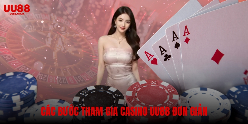 Các bước tham gia casino UU88 đơn giản