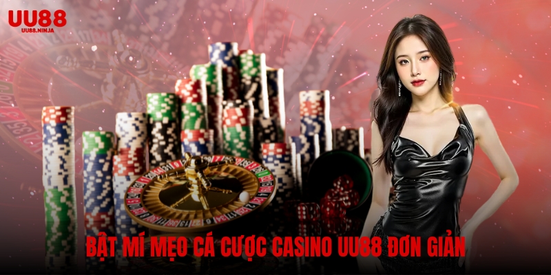 Bật mí mẹo cá cược casino UU88 đơn giản