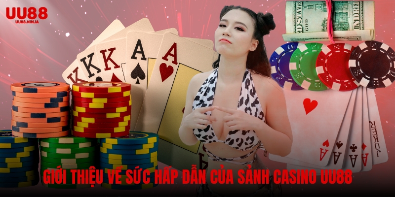 Giới thiệu về sức hấp dẫn của sảnh Casino UU88