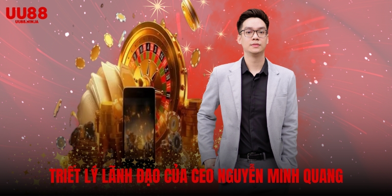 Triết lý lãnh đạo của CEO Nguyễn Minh Quang