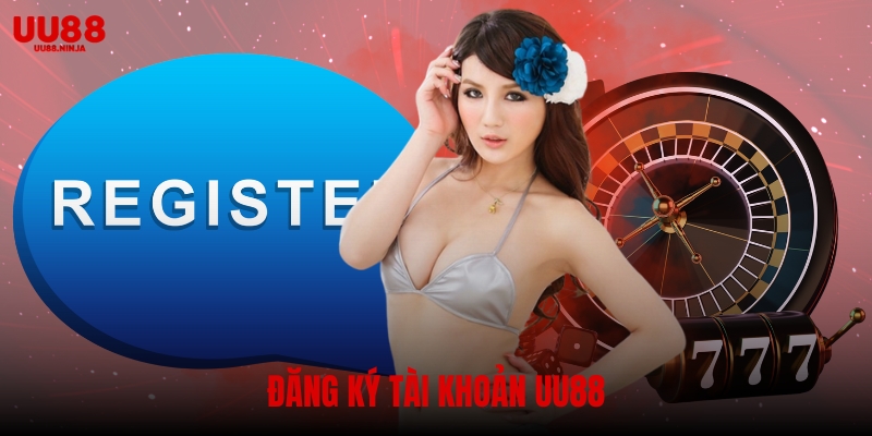 Hướng dẫn chi tiết cách đăng ký UU88 nhanh chóng và an toàn