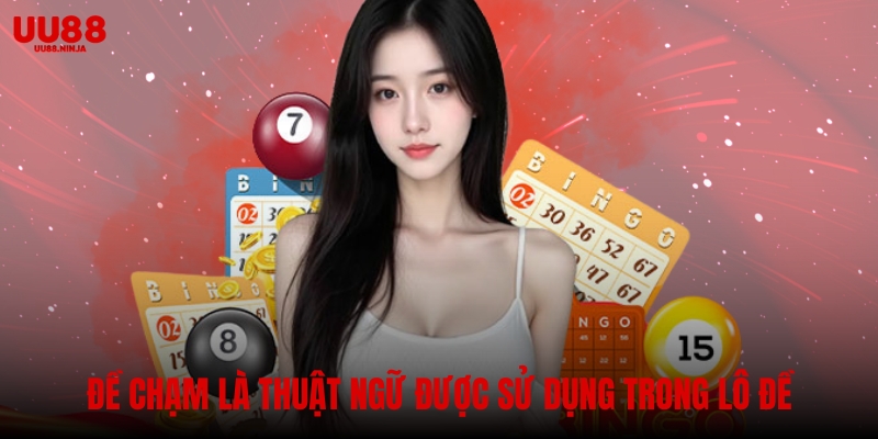 Đề chạm là một thuật ngữ thường được sử dụng trong lô đề