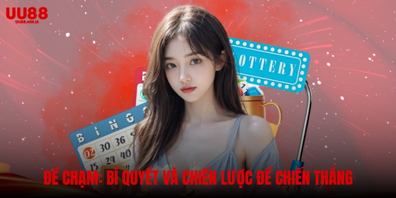 Đề chạm: Bí Quyết và Chiến Lược Để Chiến Thắng Cùng UU88
