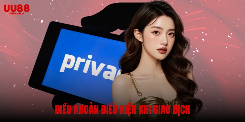 Điều khoản điều kiện khi giao dịch tại UU88