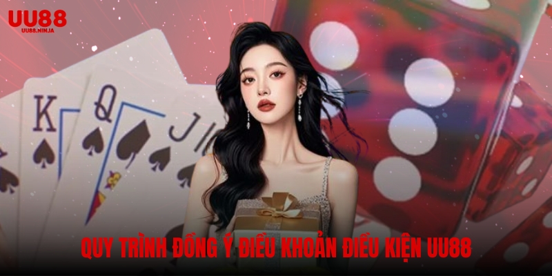 Quy trình đồng ý và chấp nhận điều khoản điều kiện UU88