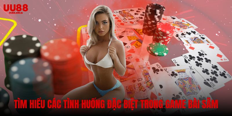 Tìm hiểu các tình huống đặc biệt trong game bài sâm