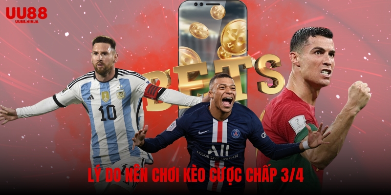 Lý do nên chơi kèo cược chấp 3/4