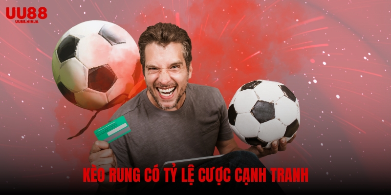 Kèo rung có tỷ lệ cược cạnh tranh