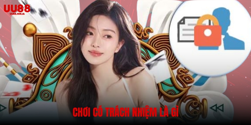 Giải thích sơ lược khái niệm chơi có trách nhiệm