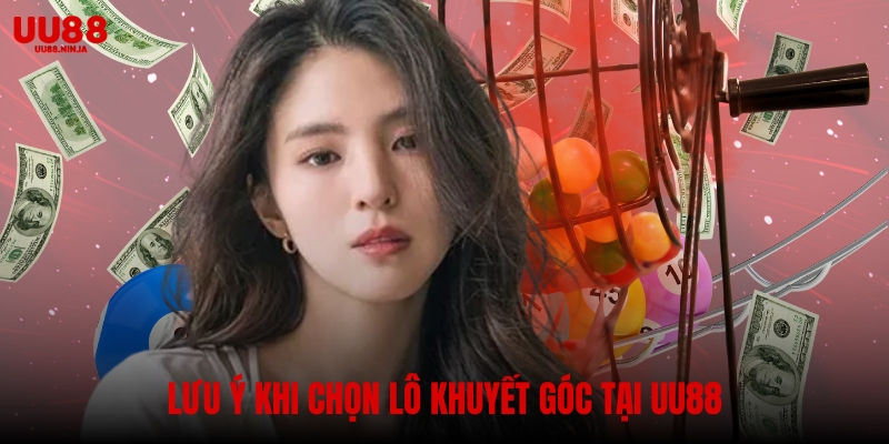 Lưu ý khi chọn lô khuyết góc tại UU88
