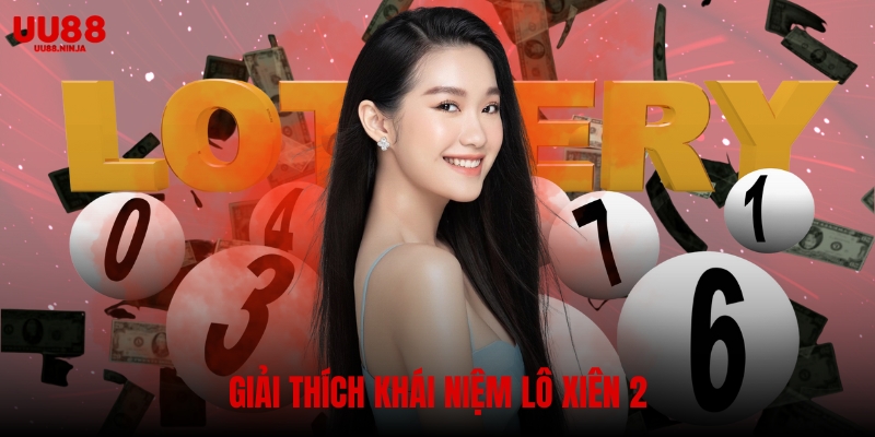 Lô xiên 2 là hình thức cược kết hợp 2 con lô trong một lượt chơi