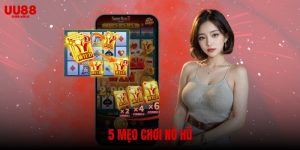 5 mẹo chơi nổ hũ giúp bạn chiến thắng dễ dàng tại nhà cái UU88