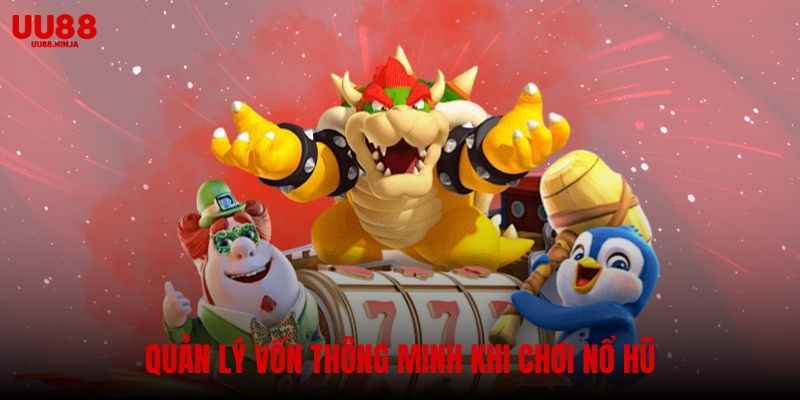 Quản lý vốn thông minh khi chơi nổ hũ