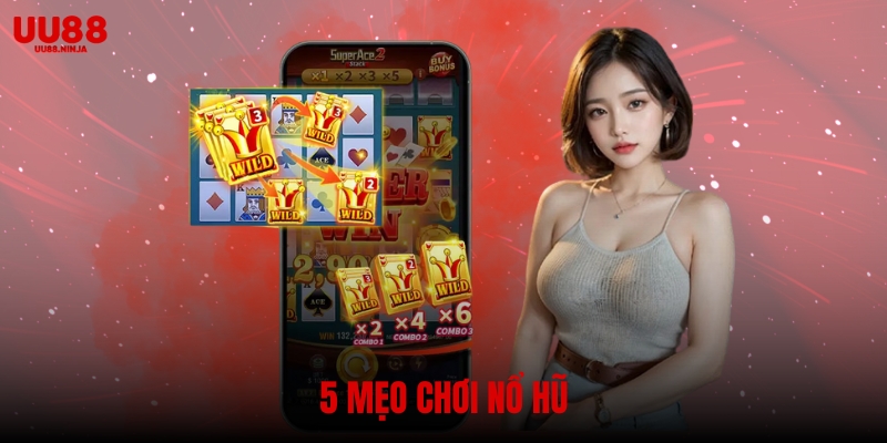 5 mẹo chơi nổ hũ giúp bạn chiến thắng dễ dàng tại nhà cái UU88