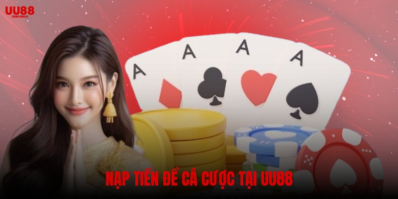 Nạp tiền vào nhà cái để tham gia cá cược
