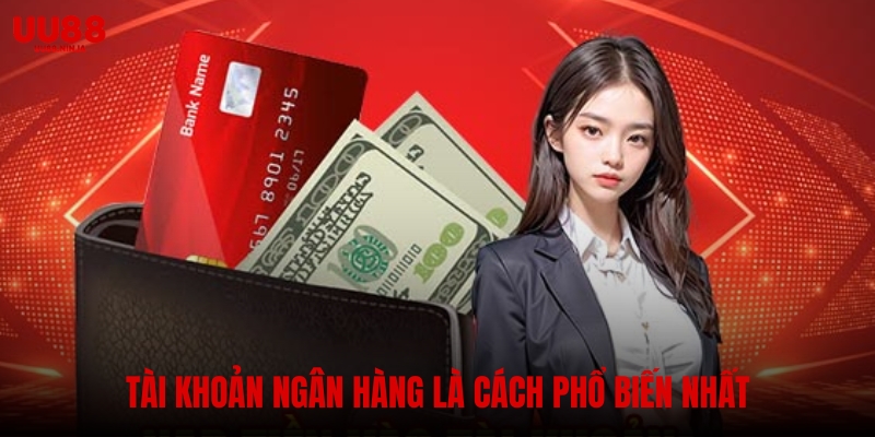 Tài khoản ngân hàng là cách nạp tiền phổ biến nhất