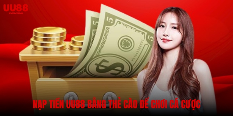 Nạp tiền UU88 bằng thẻ cào để chơi cá cược