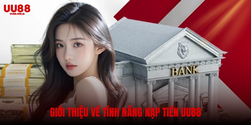Giới thiệu về tính năng nạp tiền UU88