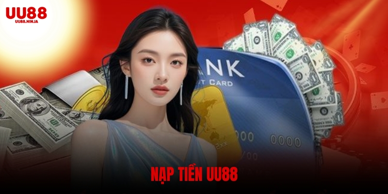 Cách nạp tiền UU88 nhanh chóng, an toàn và hiệu quả nhất