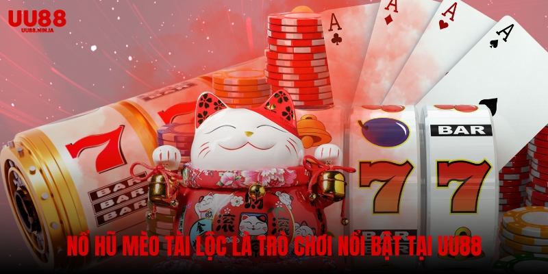 Nổ hũ mèo tài lộc là trò chơi slot trực tuyến nổi bật nhất tại UU88