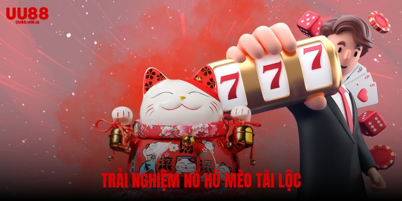 Nổ hũ mèo tài lộc – Trải nghiệm may mắn tại UU88