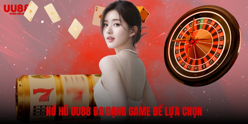 Nổ hũ UU88 đa dạng game để lựa chọn