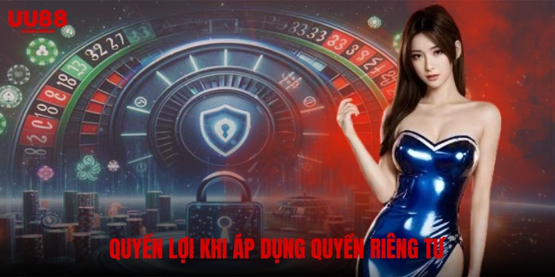 Quyền lợi của người dùng khi áp dụng quyền riêng tư
