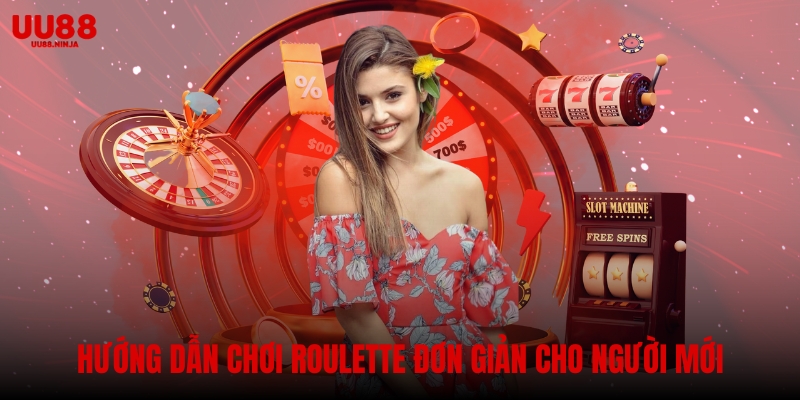 Hướng dẫn chơi Roulette đơn giản cho người mới