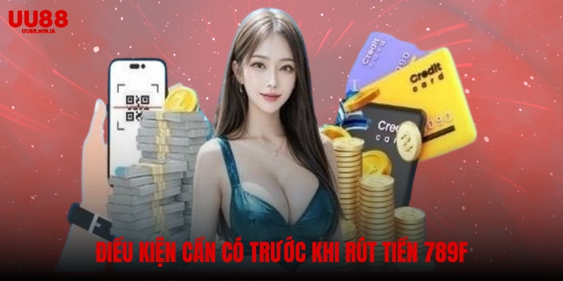 Điều kiện cần có trước khi rút tiền uu88