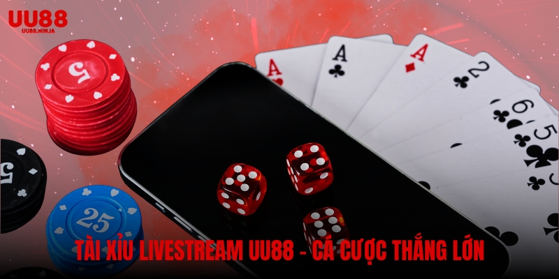 Tài Xỉu Livestream – Cá Cược Trực Tiếp, Thắng Lớn cùng UU88