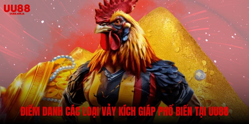 Điểm danh các loại vảy kích giáp phổ biến tại UU88