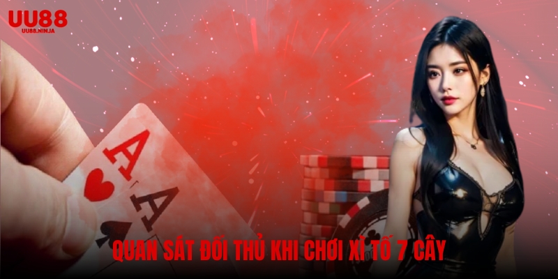 Quan sát đối thủ khi chơi xì tố 7 cây