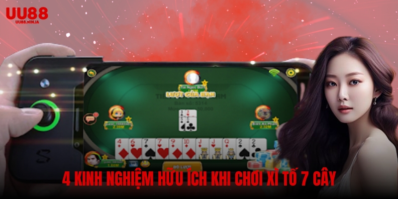 Hướng dẫn 4 kinh nghiệm chơi xì tố 7 cây giúp bạn thắng lớn tại UU88