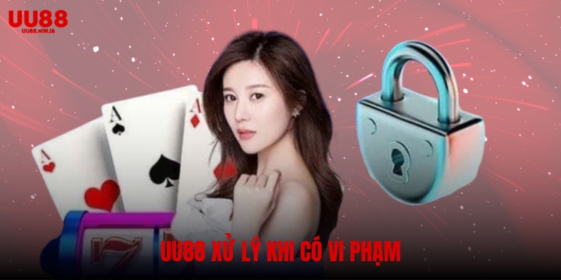 Nhà cái UU88 xử lý khi có vi phạm quyền riêng tư